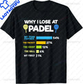 Padel Paddle Tennis Racquet Ball Why I Lose At Padel T-Shirt Custom Printed Graphic T Shirts Graphic T Shirts Camisas Streetwear